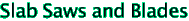 Slab Saws and Blades