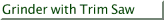 Grinder with Trim Saw