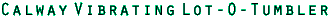 Calway Vibrating Lot-O-Tumbler